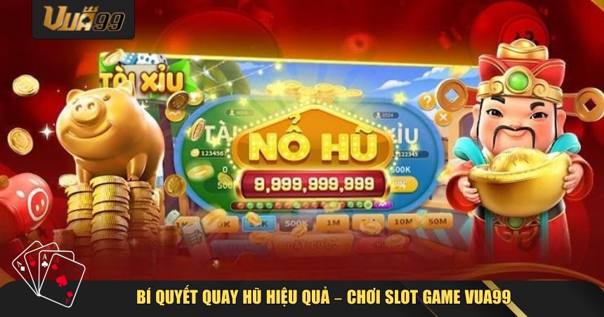 Slot Game VUA99 – Cách Quay Hũ Trúng Lớn Dễ Hiểu Nhất 2 Gia tăng tỷ lệ thắng slot game VUA99 bằng chiến thuật hợp lý và tâm lý ổn định