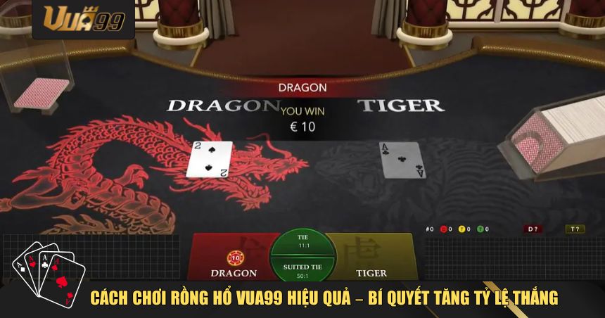 Rồng Hổ VUA99 Là Gì? Luật Chơi Và Cách Đặt Cược Dễ Thắng Nhất 2 Cách chơi Rồng Hổ VUA99 hiệu quả