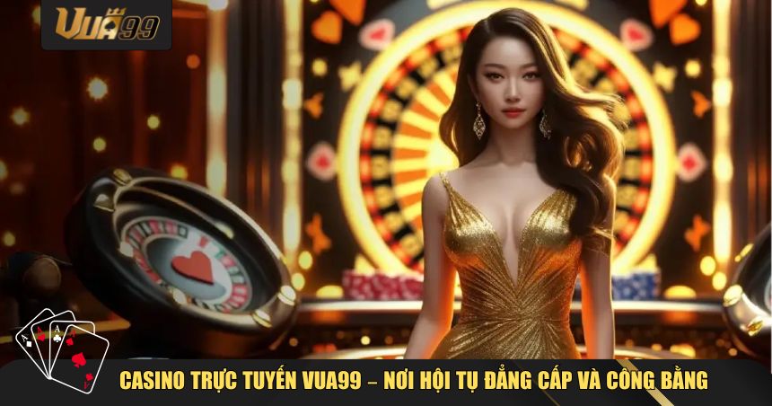 Khi nói đến các trò chơi nổi bật VUA99, chắc chắn không thể thiếu casino online