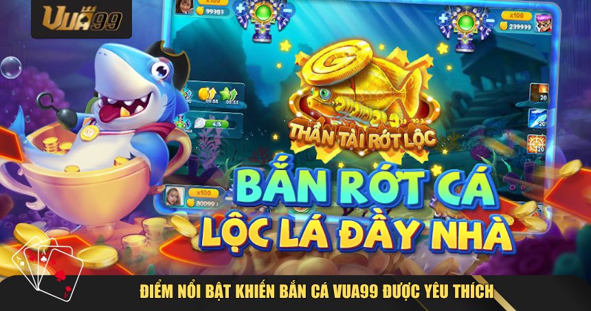 Điểm nổi bật khiến Bắn Cá VUA99 được yêu thích